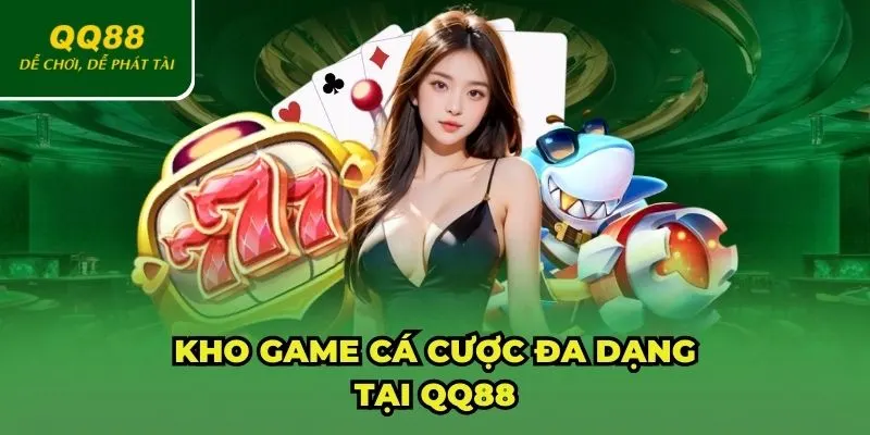Kho game cá cược đa dạng tại QQ88