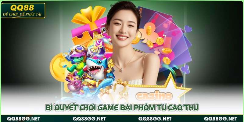 Bí quyết chơi game bài Phỏm từ cao thủ